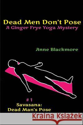 Dead Men Don't Pose: A Ginger Frye Private Eye Yoga Mystery Anne Blackmore 9781478132332 Createspace Independent Publishing Platform - książka