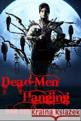 Dead-Men Hanging: Weird Wild West Book III Bob Seller Janusz Gierat Taylor Sellers 9781536820737 Createspace Independent Publishing Platform - książka