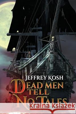 Dead Men Tell No Tales Jeffrey Kosh 9781947227644 Grinning Skull Press - książka