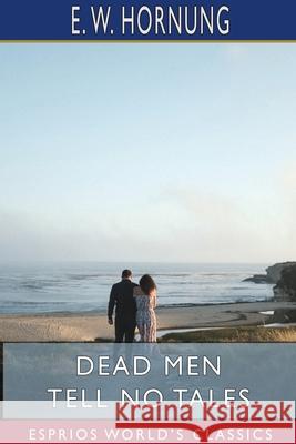 Dead Men Tell No Tales (Esprios Classics) E. W. Hornung 9781715819217 Blurb - książka