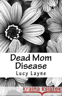 Dead Mom Disease Lucy Layne 9781719440486 Createspace Independent Publishing Platform - książka