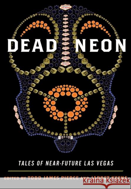 Dead Neon: Tales of Near-Future Las Vegas Pierce, Todd 9780874178289 University of Nevada Press - książka