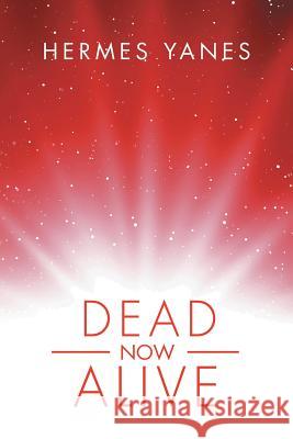 Dead Now Alive Hermes Yanes 9781491785959 iUniverse - książka