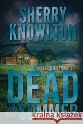 Dead of Summer: An Alexa Williams Novel Knowlton, Sherry 9781620065938 Sunbury Press, Inc. - książka