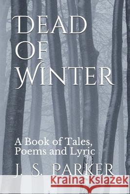 Dead of Winter: A Book of Tales, Poems and Lyric Jonathan Parker 9781723919039 Independently Published - książka