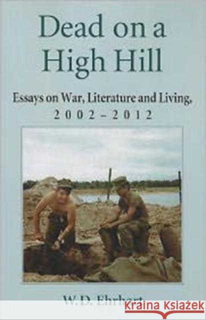 Dead on a High Hill: Essays on War, Literature and Living, 2002-2012 Ehrhart, W. D. 9780786470396 McFarland & Company - książka