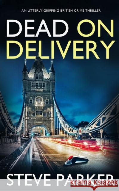 DEAD ON DELIVERY an utterly gripping British crime thriller Steve Parker   9781804052808 Joffe Books - książka