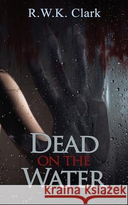 Dead on the Water: Abandon Ship (Zombie Cruise) R. W. K. Clark 9780997876703 Clarkinc - książka
