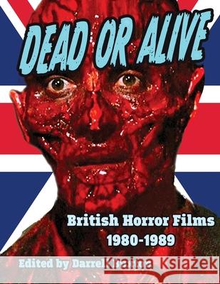 Dead or Alive British Horror Films 1980-1989 Darrell Buxton 9781644301241 Midnight Marquee Press, Inc. - książka