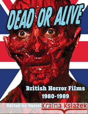 Dead or Alive British Horror Films 1980-1989 Darrell Buxton 9781644301258 Midnight Marquee Press, Inc. - książka