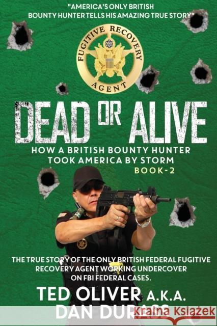 Dead or Alive: How a British Bounty Hunter Took America by Storm Ted Oliver 9781788303064 Olympia Publishers - książka