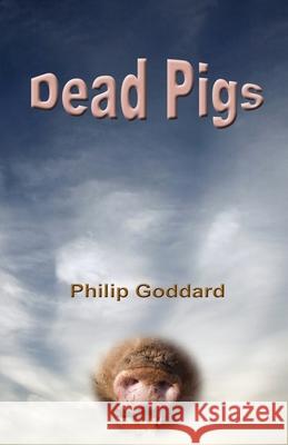 Dead Pigs Philip Goddard 9781517162573 Createspace - książka