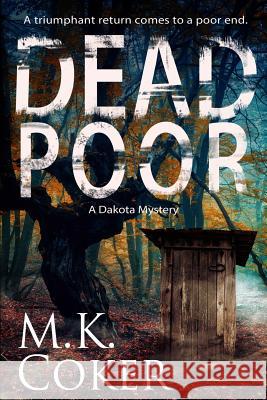 Dead Poor: A Dakota Mystery M. K. Coker 9781717439741 Createspace Independent Publishing Platform - książka