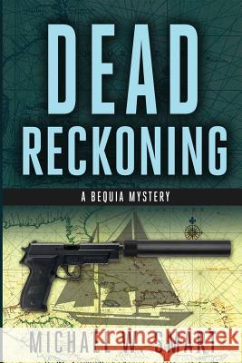 Dead Reckoning Michael W. Smart 9780991400805 Michael Smart - książka