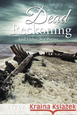 Dead Reckoning: And Other Sea Poems Steve K. Bertrand 9781543439298 Xlibris - książka