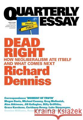 Dead Right: How neoliberalism are itself and what comes next: Quarterly Essay 70 Denniss, Richard 9781760640651 Quarterly Essay - książka