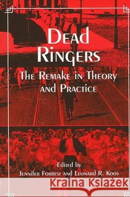 Dead Ringers: The Remake in Theory and Practice Jennifer Forrest Leonard R. Koos 9780791451700 State University of New York Press - książka
