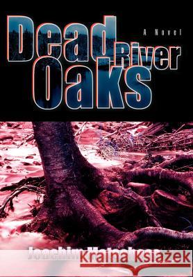 Dead River Oaks Joachim Matschoss 9780595836581 iUniverse - książka