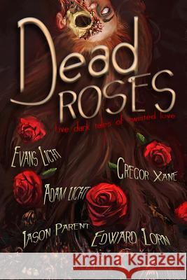 Dead Roses: Five Dark Tales of Twisted Love Evans Light Edward Lorn Adam Light 9781508611707 Createspace - książka