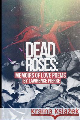 Dead Roses: Memoirs of Love Poems Lawrence Pierre 9781548655549 Createspace Independent Publishing Platform - książka