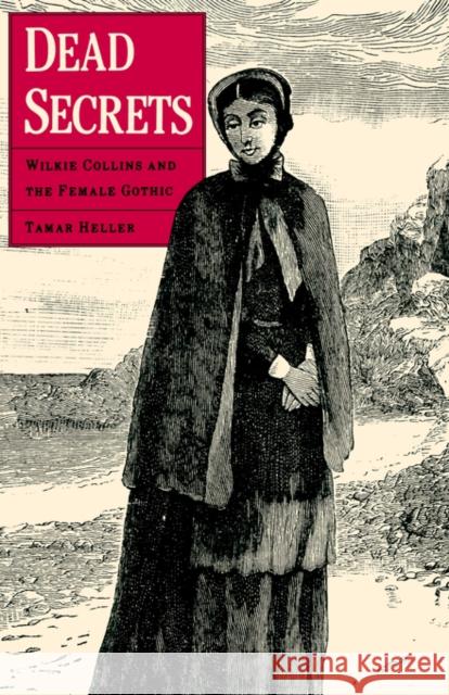 Dead Secrets: Wilkie Collins and the Female Gothic Heller, Tamar 9780300045741 Yale University Press - książka