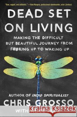 Dead Set on Living: Making the Difficult But Beautiful Journey from F#*king Up to Waking Up Chris Grosso Alice Peck 9781501173974 North Star Way - książka