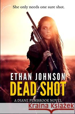 Dead Shot: A Diane Pembrook Novel Ethan Johnson 9781980335405 Independently Published - książka