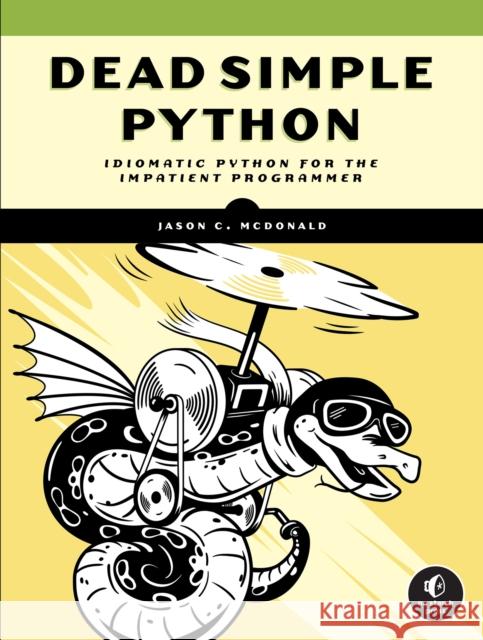 Dead Simple Python: Idiomatic Python for the Impatient Programmer McDonald, Jason C. 9781718500921 No Starch Press - książka