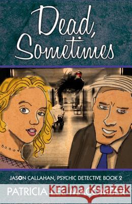 Dead, Sometimes: Jason Callahan, Psychic Detective Book 2 Patricia Lee Macomber 9781949914917 Gordian Knot Books - książka