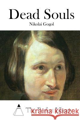 Dead Souls Nikolai Gogol The Perfect Library 9781522837169 Createspace Independent Publishing Platform - książka