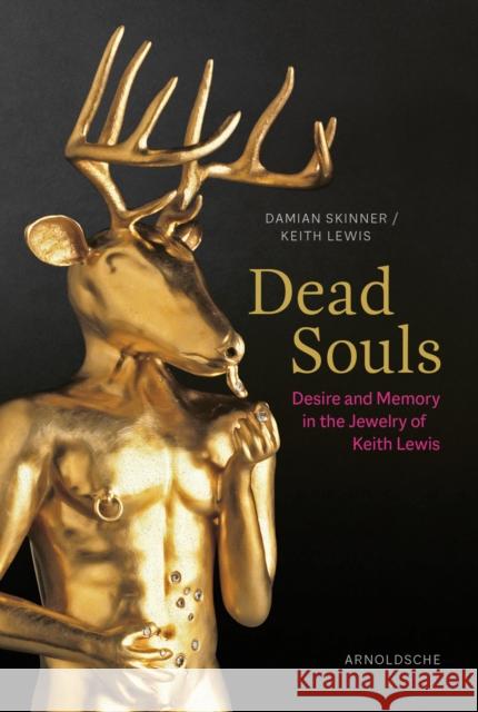 Dead Souls: Desire and Memory in the Jewelry of Keith Lewis Keith Lewis 9783897906921 Arnoldsche - książka