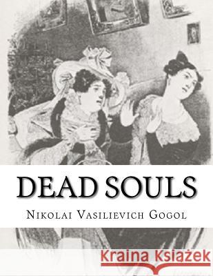 Dead Souls: Nikolai Vasilievich Gogol D. J. Hogarth Nikolai Vasilievich Gogol 9781542916516 Createspace Independent Publishing Platform - książka