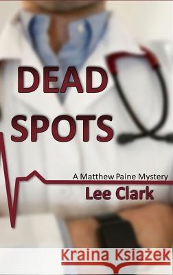 Dead Spots: A Matthew Paine Mystery Lee Clark   9781736842225 Cypress River Media LLC - książka