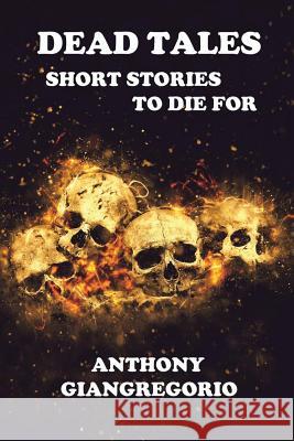 Dead Tales: Short Stories to Die for Giangregorio, Anthony 9781935458029 Living Dead Press - książka