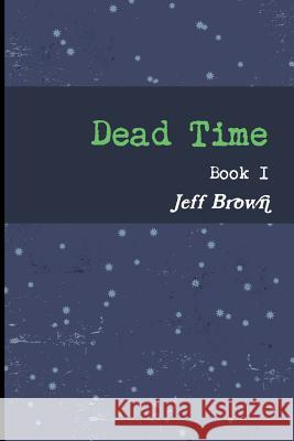 Dead Time Book I Jeff Brown 9781365401480 Lulu.com - książka