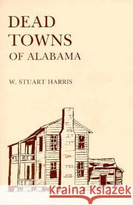 Dead Towns of Alabama W.Stuart Harris   9780817352325 The University of Alabama Press - książka
