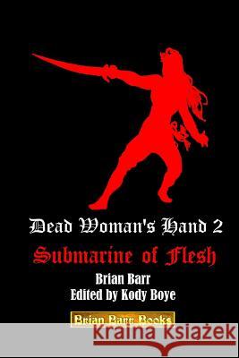 Dead Woman's Hand 2: Submarine of Flesh Brian Barr Kody Boye 9781978222175 Createspace Independent Publishing Platform - książka