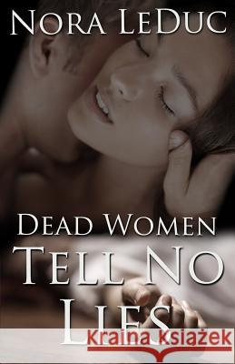 Dead Women Tell No Lies Nora Leduc 9780989209014 Nora Leduc - książka