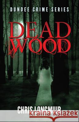 Dead Wood Chris Longmuir   9780957415348 Barker & Jansen - książka