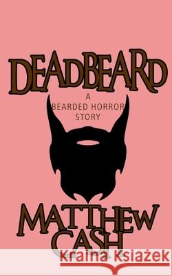 DeadBeard: A Bearded Horror Story David R Shires                           Matthew Cash 9781980910787 Independently Published - książka