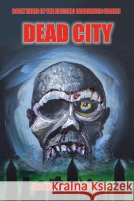 Deadcity (Deadwater Series: Book 3) Giangregorio, Anthony 9781935458081 Living Dead Press - książka