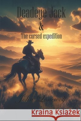 Deadeye Jack: & The Cursed Expedition John Lonewolf 9798333316875 Independently Published - książka