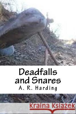 Deadfalls and Snares A. R. Harding 9781729581384 Createspace Independent Publishing Platform - książka