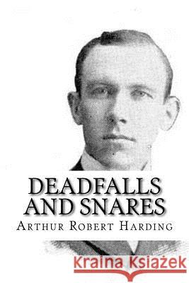 Deadfalls and Snares Arthur Robert Harding 9781986169523 Createspace Independent Publishing Platform - książka