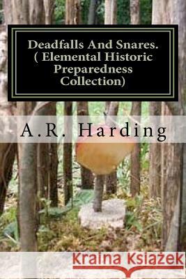 Deadfalls And Snares ( Elemental Historic Preparedness Collection): A Book Of Instruction For Trappers About These And Other Home-Made Traps Foster, Ron 9781466357303 Createspace - książka