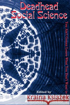 Deadhead Social Science: 'You Ain't Gonna Learn What You Don't Want to Know' Adams, Rebecca G. 9780742502512 ALTAMIRA PRESS,U.S. - książka