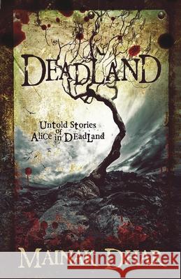 Deadland: Untold Stories of Alice in Deadland Mainak Dhar 9781484822487 Createspace Independent Publishing Platform - książka