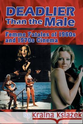 Deadlier Than the Male: Femme Fatales in 1960s and 1970s Cinema Douglas Brode 9781593931841 BearManor Media - książka