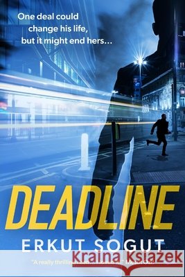 Deadline: a riveting, unputdownable debut crime thriller from an exciting new voice in thriller fiction. Erkut Sogut 9781739728809 CA Publishing House Ltd - książka