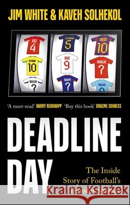 Deadline Day: The Inside Story of Football’s Transfer Market Kaveh Solhekol 9781408718216 Little, Brown Book Group - książka